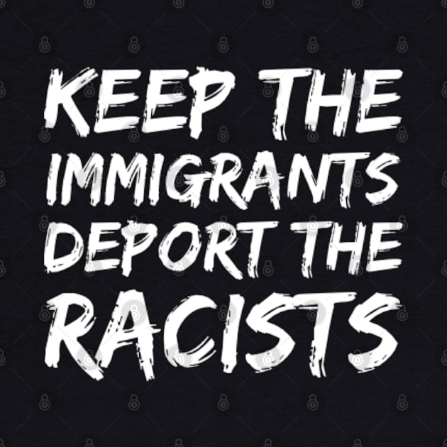 keep the immigrants deport the racists, willing to stop racism by Inspire Enclave